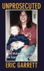Unprosecuted: My Mother's Murder and the Search for Accountability By Eric Garrett Cover Image