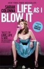 Life As I Blow It: Tales of Love, Life & Sex . . . Not Necessarily in That Order Cover Image