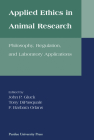 Applied Ethics in Animal Research: Philosophy, Regulation, and Laboratory Regulations (New Directions in the Human-Animal Bond) By Tony DiPasquale, John P. Gluck, F. Barbara Orlans (Editor) Cover Image