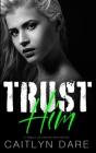 Trust Him: A Dark High School Bully Romance Cover Image