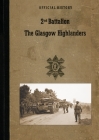 2nd BATTALION GLASGOW HIGHLANDERS: Official History By The Battalion (Compiled by) Cover Image