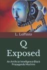 Q Exposed: An Artificial Intelligence Black Propaganda Machine By J. Jarvis, Lidia Lopinto Cover Image