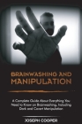 Brainwashing and Manipulation: A Complete Guide About Everything You Need to Know on Brainwashing, Including Dark and Covert Manipulation Cover Image