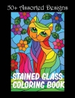 50+ Assorted Designs Stained Glass Coloring Book: Adorable Animals Adults Coloring Book Stress Relieving Designs Patterns, Flowers, Animals and Birds Cover Image