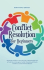 Conflict Resolution for Beginners Resolving Conflicts in Everyday Life, in Relationships and at Work How to Recognize Conflict Potential and Resolve C Cover Image