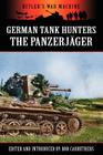 German Tank Hunters - The Panzerjäger By Bob Carruthers (Editor), Bob Carruthers (Introduction by) Cover Image