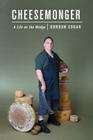Cheesemonger: A Life on the Wedge By Gordon Edgar Cover Image