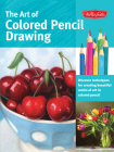 The Art of Colored Pencil Drawing: Discover Techniques for Creating Beautiful Works of Art in Colored Pencil (Collector's Series) By Cynthia Knox, Eileen Sorg, Debra Kaufman Yaun, Pat Averill Cover Image