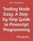 Trading Made Easy: A Step-by-Step Guide to Pinescript Programming: Level - Foundational Cover Image