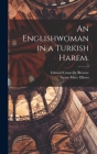 An Englishwoman in a Turkish Harem. By Edward Granville Browne, Grace Mary Ellison Cover Image