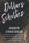 Dollars for Scholars: Everything You Need to Know about Writing Essays that Win Scholarships, the Scholarship Process, and the Transition fr Cover Image