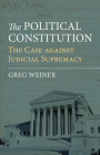 The Political Constitution: The Case Against Judicial Supremacy Cover Image