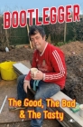 The Bootlegger: The Good, the Bad & the Tasty Cover Image