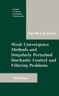 Weak Convergence Methods and Singularly Perturbed Stochastic Control and Filtering Problems (Systems & Control: Foundations & Applications) By Harold Kushner Cover Image