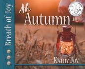Breath of Joy!: Ah, Autumn By Kathy Joy, Tracy Fagan (Designed by), Laura Bartnick (Editor) Cover Image