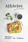Athletes Recipe Cookbook: Healthy Recipes for Athletes By Rachael Rayner Cover Image