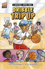 Dribble Trip Up: A Basketball Graphic Novel By Daniel Montgomery Cole Mauleón, Ceej Rowland (Illustrator) Cover Image