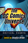 The DC Comics Universe: Critical Essays By Douglas Brode (Editor) Cover Image