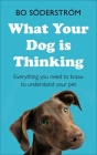 What your Dog is Thinking: Everything you need to know to understand your pet Cover Image