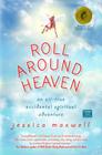 Roll Around Heaven: An All-True Accidental Spiritual Adventure By Jessica Maxwell Cover Image