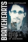 Bravehearts: Whistle-Blowing in the Age of Snowden By Mark Hertsgaard Cover Image