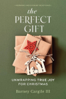 The Perfect Gift: Unwrapping True Joy for Christmas By Barney Cargile III Cover Image