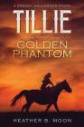 Tillie and the Golden Phantom: A Spooky Halloween Story By Heather B. Moon, Heather B. Moon (Illustrator) Cover Image