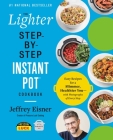 The Lighter Step-By-Step Instant Pot Cookbook: Easy Recipes for a Slimmer, Healthier You—With Photographs of Every Step (Step-by-Step Instant Pot Cookbooks) By Jeffrey Eisner Cover Image