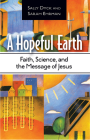 A Hopeful Earth: Faith, Science, and the Message of Jesus Cover Image