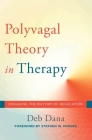 The Polyvagal Theory in Therapy: Engaging the Rhythm of Regulation (Norton Series on Interpersonal Neurobiology) By Deb Dana, Stephen W. Porges, PhD (Foreword by) Cover Image