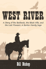 West River: A Story of the Badlands, the Black Hills, and the Last Pioneers By Bill Bishop Cover Image