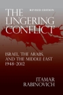 The Lingering Conflict: Israel, the Arabs, and the Middle East 1948-2012 By Itamar Rabinovich Cover Image