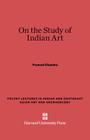 On the Study of Indian Art (Polsky Lectures in Indian and Southeast Asian Art and Archae) Cover Image