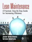 Lean Maintenance: A Practical, Step-By-Step Guide for Increasing Efficiency By Javier Girón Blanco, Torsten Dederichs Cover Image