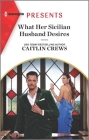 What Her Sicilian Husband Desires By Caitlin Crews Cover Image