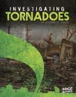 Investigating Tornadoes (Investigating Natural Disasters) By Elizabeth Elkins Cover Image