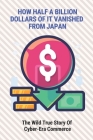 How Half A Billion Dollars Of It Vanished From Japan: The Wild True Story Of Cyber-Era Commerce: Japan'S Criminal Justice System By Joline Paez Cover Image