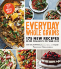 Everyday Whole Grains: 175 New Recipes from Amaranth to Wild Rice, Includes Every Ancient Grain By Ann Taylor Pittman, Hugh Acheson (Foreword by) Cover Image