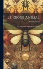 Le Règne Animal: Les Crustaces; Les Arachnides; Les Insectes By Georges Cuvier Cover Image