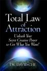 Total Law of Attraction: Unleash Your Secret Creative Power To Get What You Want! Cover Image