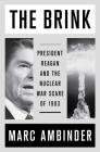 The Brink: President Reagan and the Nuclear War Scare of 1983 By Marc Ambinder Cover Image