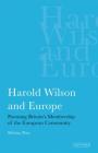 Harold Wilson and Europe Pursuing Britain's Membership of the European Community (International Library of Political Studies) Cover Image