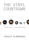 The Vinyl Countdown: The Album from LP to iPod and Back Again By Travis Elborough Cover Image