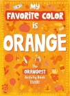 My Favorite Color Activity Book: Orange By Odd Dot, Maria Neradova (Illustrator) Cover Image