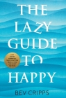The Lazy Guide to Happy: Low effort happiness solutions for people who are short on time Cover Image