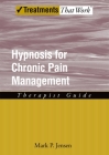 Hypnosis for Chronic Pain Management: Therapist Guide (Treatments That Work) Cover Image