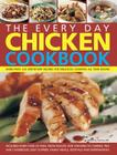 The Every Day Chicken Cookbook: More Than 365 Step-By-Step Recipes for Delicious Cooking All Year Round By Simona Hill Cover Image