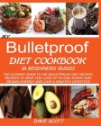 My Bulletproof Diet Cookbook (a Beginner's Guide): The Ultimate Guide to the Bulletproof Diet Recipes: Recipes to help you Lose up to 1 LBS Every Day, By Dave Scott Cover Image
