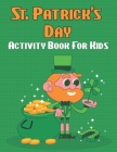 St. Patrick's Day Activity Book For Kids: Happy St. Patrick's Day! Coloring & Activity Book for Toddlers & Preschool Kids Ages 1-4.Volume-1 Cover Image