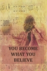 You Become What You Believe: Inspirational College Ruled Notebook - Flower On Vintage Sheet Music By Village Journals &. Notebooks Cover Image